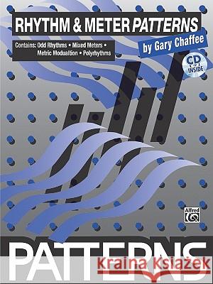 Rhythm & Meter Patterns: Book & CD [With CD] Gary Chaffee 9780769234694 Alfred Publishing Company
