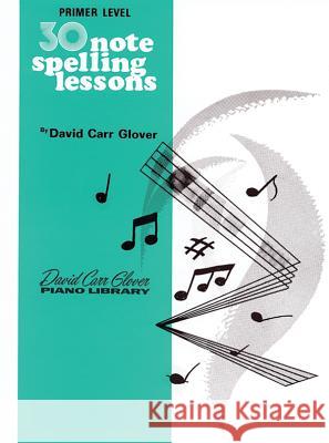 30 Notespelling Lessons, Primer David Carr Glover 9780769236001 Warner Bros. Publications Inc.,U.S.