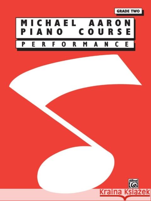 Michael Aaron Piano Course: Performance, Grade 2 Michael Aaron 9780769236117 Alfred Publishing Company