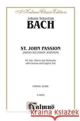 St. John Passion: Orch. Johann Sebastian Bach 9780769239934 Warner Bros. Publications Inc.,U.S.