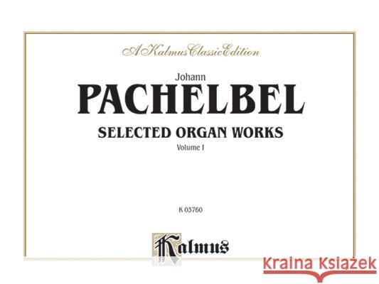 Selected Organ Works Johann Pachelbel Alfred Publishing 9780769242637 Alfred Publishing Company