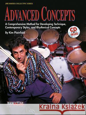 Advanced Concepts: A Comprehensive Method for Developing Technique, Contemporary Styles and Rhythmical Concepts, Book & Online Audio [With 90-Minute C Plainfield, Kim 9780769248004 ALFRED PUB CO INC