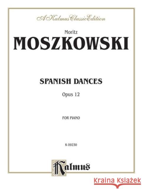 MOSZKOWSKI SPANISH DANCES OP12 P  9780769290614 Warner Bros. Publications Inc.,U.S.