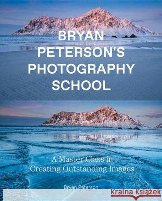 Bryan Peterson Photography School: A Master Class in Creating Outstanding Images Bryan Peterson 9780770433093 Watson-Guptill