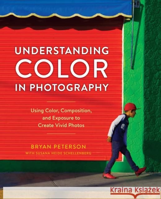 Understanding Color in Photography: Using Color, Composition, and Exposure to Create Vivid Photos Bryan F. Peterson Susana Heid 9780770433116 Watson-Guptill