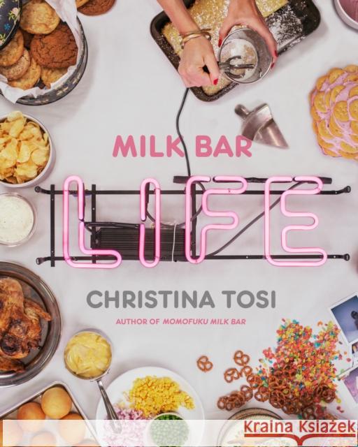 Milk Bar Life: Recipes & Stories: A Cookbook Tosi, Christina 9780770435103