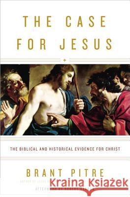 The Case for Jesus: The Biblical and Historical Evidence for Christ Brant Pitre 9780770435486