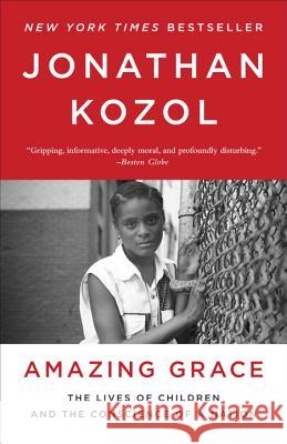 Amazing Grace: The Lives of Children and the Conscience of a Nation Jonathan Kozol 9780770435660