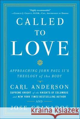 Called to Love: Approaching John Paul II's Theology of the Body Carl Anderson Jose Granados 9780770435745 Image