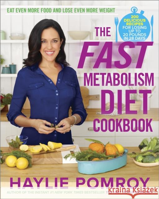 The Fast Metabolism Diet Cookbook: Eat Even More Food and Lose Even More Weight  9780770436230 Random House USA Inc