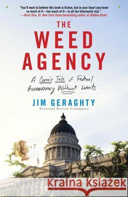 The Weed Agency: A Comic Tale of Federal Bureaucracy Without Limits Jim Geraghty 9780770436520 Crown Forum