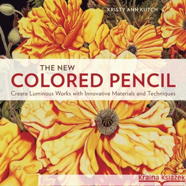 The New Colored Pencil Kristy Ann Kutch 9780770436933 Watson-Guptill Publications