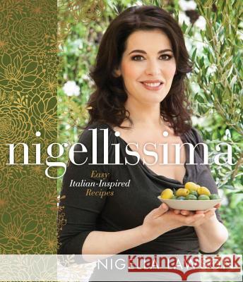 Nigellissima: Easy Italian-Inspired Recipes: A Cookbook Lawson, Nigella 9780770437015 Clarkson N Potter Publishers