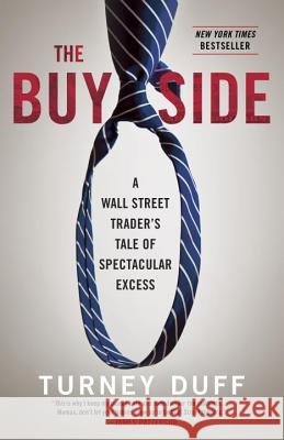 The Buy Side: A Wall Street Trader's Tale of Spectacular Excess Turney Duff 9780770437176 Crown Business