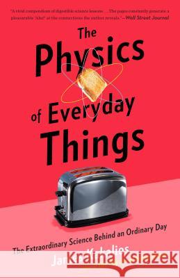 The Physics of Everyday Things: The Extraordinary Science Behind an Ordinary Day James Kakalios 9780770437756 Broadway Books