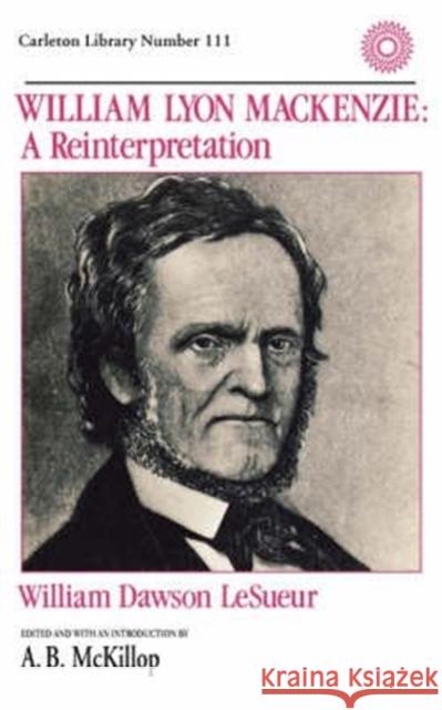 William Lyon MacKenzie William Dawson L Lesueur/McKillop 9780770517434 McGill-Queen's University Press