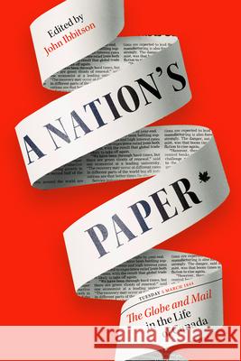 A Nation's Paper: The Globe and Mail in the Life of Canada John Ibbitson 9780771006289 Signal Books