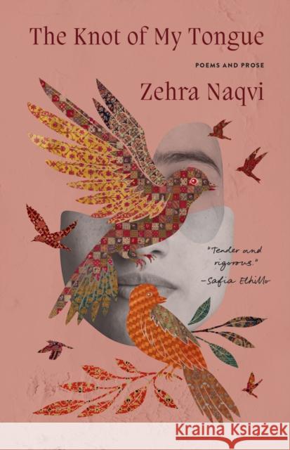 The Knot Of My Tongue: Poems and Prose Zehra Naqvi 9780771014932 McClelland & Stewart