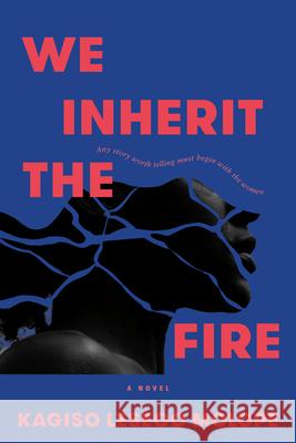 We Inherit the Fire Kagiso Lesego Molope 9780771019852 McClelland & Stewart