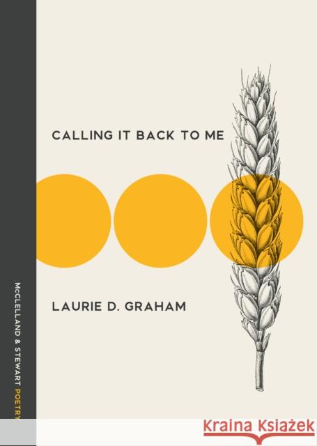 Calling It Back to Me: Poems Laurie D. Graham 9780771023460 McClelland & Stewart