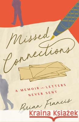 Missed Connections: A Memoir in Letters Never Sent Brian Francis 9780771038143 McClelland & Stewart