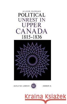 Political Unrest in Upper Canada, 1815-1836 Aileen Dunham 9780771097102 McClelland & Stewart