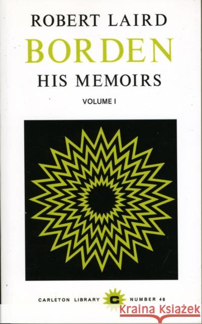 Robert Laird Borden, Vol I: His Memoirs, 2 Volumes Robert Laird Borden, Heath Macquarrie 9780771097461