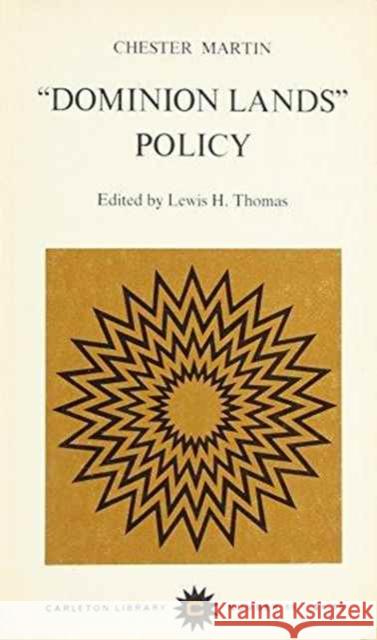 Dominion Lands Policy Chester Martin, Chester Martin, Lewis H. Thomas, Lewis H. Thomas 9780771097690