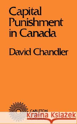 Capital Punishment in Canada David B. Chandler D. Chandler 9780771097942 McGill-Queen's University Press