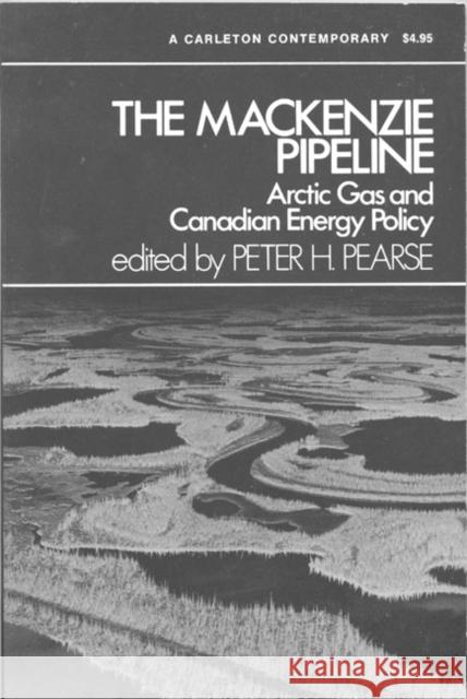 The MacKenzie Pipeline Peter H. Pearse, Peter H. Pearse 9780771099076