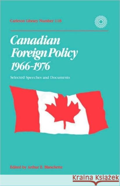 Canadian Foreign Policy, 1966-1976 : Selected Speeches and Documents A. E. Blanchette 9780771556647 McGill-Queen's University Press