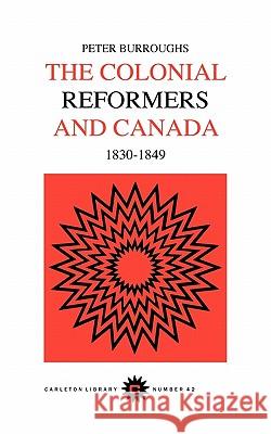 Colonial Reformers and Canada, 1830-1849 Peter Burroughs 9780772097422 McGill-Queen's University Press