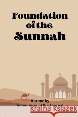 Foundation Of The Sunnah Imaam Ahmed Ib 9780772601209