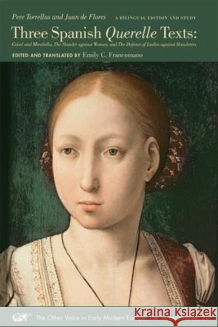 Three Spanish Querelle Texts: Grisel and Mirabella, the Slander Against Women, and the Defense of Ladies Against Slanderersvolume 21 Torrellas, Pere 9780772721341 