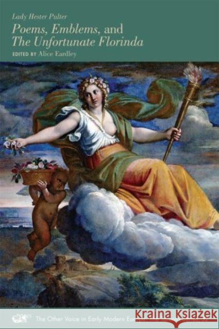 Poems, Emblems, and the Unfortunate Florinda: Volume 32 Pulter, Lady Hester 9780772721648 Arizona Center for Medieval and Renaissance S