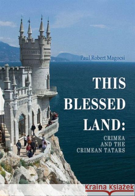 This Blessed Land: Crimea and the Crimean Tatars Paul Robert Magocsi 9780772751102