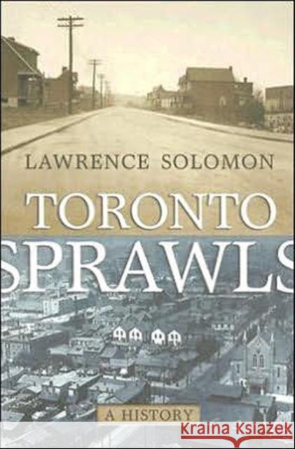 Toronto Sprawls: A History Solomon, Lawrence 9780772786180 University of Toronto Press
