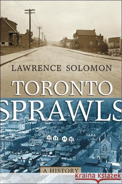 Toronto Sprawls: A History Solomon, Lawrence 9780772786197 University of Toronto Press