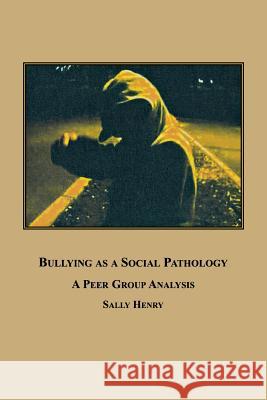 Bullying as a Social Pathology: A Peer Group Analysis Henry, Sally 9780773407855 Em Texts