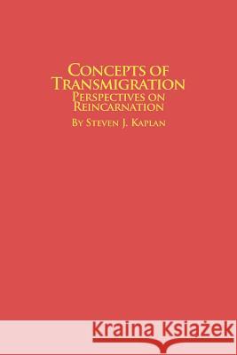 Concepts of Transmigration Perspectives on Reincarnation Steven J. Kaplan 9780773407862