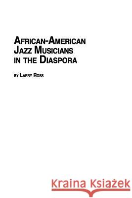 African American Jazz Musicians in the Diaspora Larry Ross 9780773407947