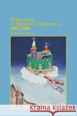 Jerusalem in Medieval Thought, 400-1300 Thomas Renna 9780773407992 Em Texts