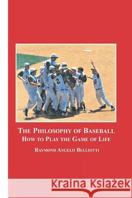 The Philosophy of Baseball: How to Play the Game of Life Belliotti, Raymond Angelo 9780773408302 Em Texts