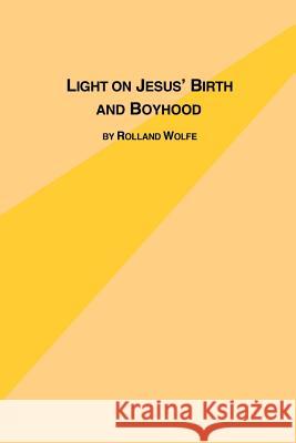 Light on Jesus's Birth and Boyhood Rolland Wolfe 9780773408401