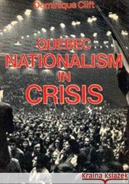 Quebec Nationalism in Crisis Dominique Clift 9780773503830 McGill-Queen's University Press