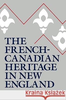 The French-Canadian Heritage in New England Gerard J. Brault 9780773505377