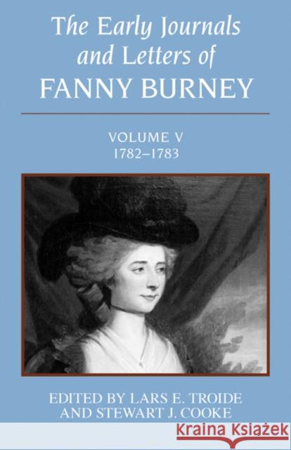 The Early Journals and Letters of Fanny Burney: Volume V, 1782-1783 Lars E. Troide Frances Burney Stewart J. Cooke 9780773505421 McGill-Queen's University Press