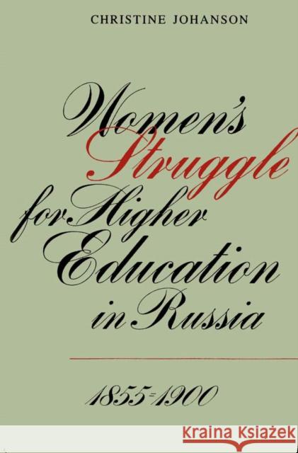 Women's Struggle for Higher Education in Russia, 1855-1900 Christine Johanson 9780773505650 McGill-Queen's University Press