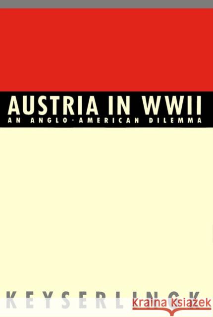 Austria in World War II: An Anglo-American Dilemma Robert H. Keyserlingk 9780773506442 McGill-Queen's University Press