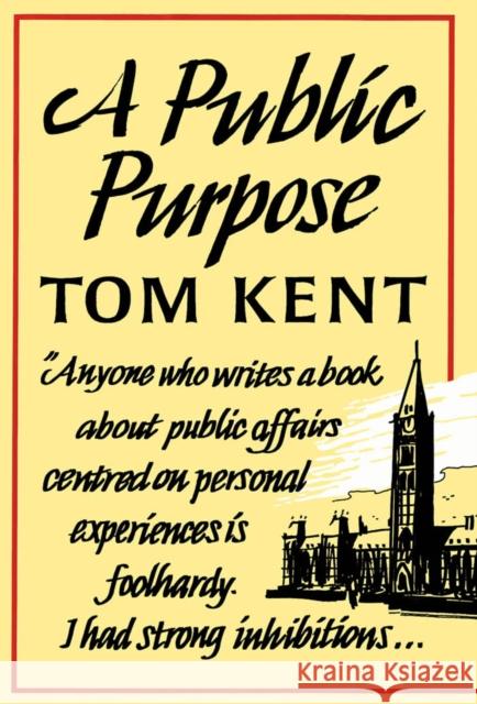 A Public Purpose Tom Kent 9780773506497 McGill-Queen's University Press